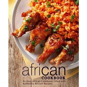 African Cookbook: An Easy African Cookbook Filled with Authentic African Recipes, Paperback - Booksumo Press imagine