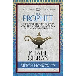 The Prophet (Condensed Classics): The Unparalleled Classic on Life's Meaning--Now in a Special Condensation, Paperback - Khalil Gibran imagine