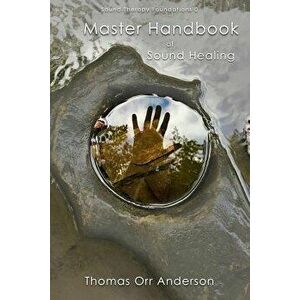 Master Handbook of Sound Healing, Paperback - Thomas Orr Anderson imagine