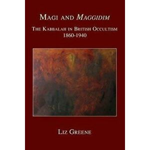 Magi and Maggidim: The Kabbalah in British Occultism 1860-1940, Paperback - Liz Greene imagine