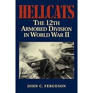 Hellcats: The 12th Armored Division in World War II, Paperback - John C. Ferguson imagine