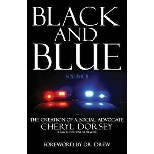 Black and Blue: The Creation of a Social Advocate, Paperback - Cheryl Dorsey imagine