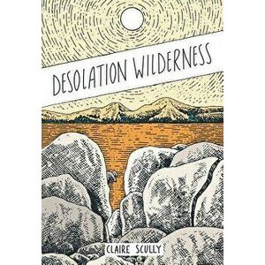 Desolation Wilderness, Paperback - Claire Scully imagine