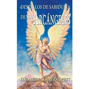 Destellos de Sabiduria de Los Arcangeles, Paperback - Elizabeth Clare Prophet imagine