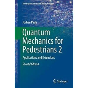 Quantum Mechanics for Pedestrians 2: Applications and Extensions - Jochen Pade imagine