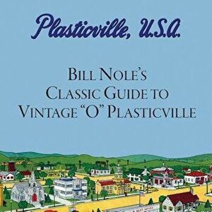 Bill Nole's Classic Guide to Vintage O Plasticville: Including Storytown, Make'n'play and Lionel Plasticville, Paperback - Bill Nole imagine
