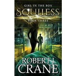Soulless: The Girl in the Box, Book 3, Paperback - Robert J. Crane imagine
