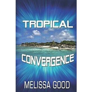 Tropical Convergence, Paperback - Melissa Good imagine