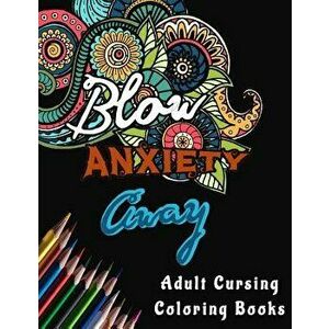 Adult Cursing Coloring Books - Blow Anxiety Away (Anxiety Coloring Books): Motivational Adult Curse Coloring Books for Women with Positive Quotes, Ins imagine