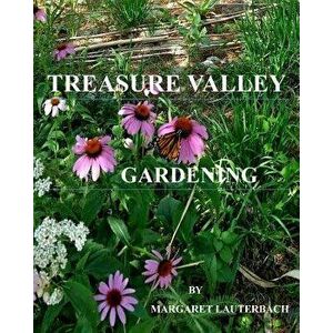 Treasure Valley Gardening, Paperback - Margaret Lauterbach imagine