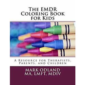 The Emdr Coloring Book for Kids: A Resource for Therapists, Parents, and Children, Paperback - Mark Odland imagine