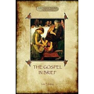 The Gospel in Brief - Tolstoy's Life of Christ (Aziloth Books), Paperback - Leo Tolstoy imagine