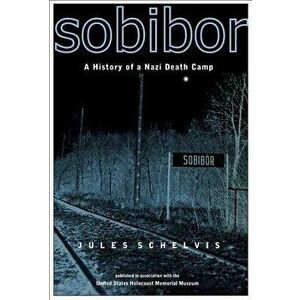 Sobibor: A History of a Nazi Death Camp, Paperback - Jules Schelvis imagine