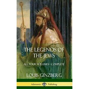 The Legends of the Jews: All Four Volumes - Complete (Hardcover) - Louis Ginzberg imagine
