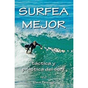 Surfea Mejor - Táctica Y Práctica del Surf, Paperback - Dave Rearwin imagine