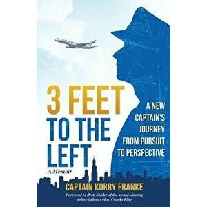 3 Feet to the Left: A New Captain's Journey from Pursuit to Perspective, Paperback - Korry Franke imagine