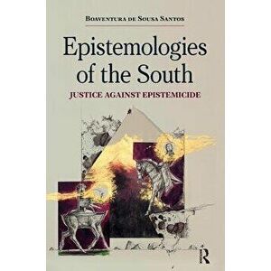 Epistemologies of the South: Justice Against Epistemicide - Boaventura De Sousa Santos imagine