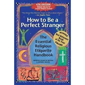 How to Be a Perfect Stranger (6th Edition): The Essential Religious Etiquette Handbook, Hardcover - Stuart M. Matlins imagine