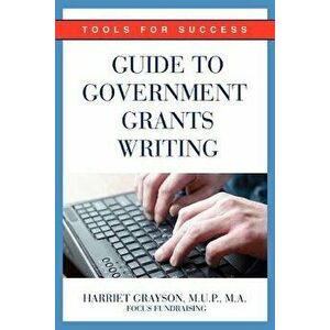 Guide to Government Grants Writing: Tools for Success, Paperback - Harriet Grayson Mup imagine