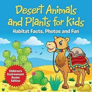 Desert Animals and Plants for Kids: Habitat Facts, Photos and Fun Children's Environment Books Edition, Paperback - Baby Professor imagine