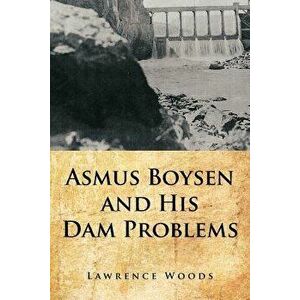 Asmus Boysen and His Dam Problems, Paperback - Lawrence Woods imagine