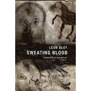 Sweating Blood, Paperback - Leon Bloy imagine