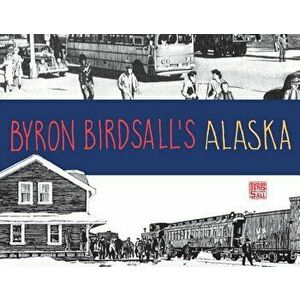 Byron Birdsall's Alaska, Paperback - Byron Birdsall imagine