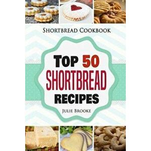Shortbread Cookbook: Top 50 Shortbread Recipes, Paperback - Julie Brooke imagine