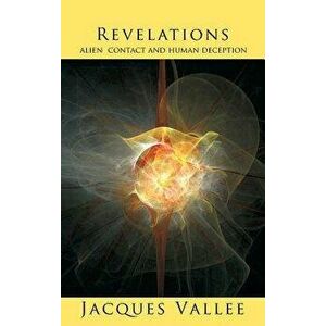Revelations: Alien Contact and Human Deception, Hardcover - Jacques Vallee imagine