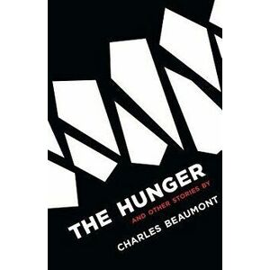 The Hunger: And Other Stories, Paperback - Charles Beaumont imagine