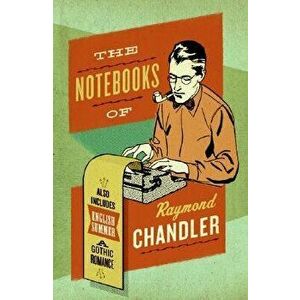 The Notebooks of Raymond Chandler: And English Summer: A Gothic Romance, Paperback - Raymond Chandler imagine