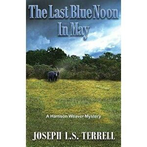 The Last Blue Noon in May, Paperback - Joseph L. S. Terrell imagine