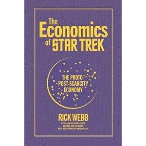 The Economics of Star Trek: The Proto-Post-Scarcity Economy: Fifth Anniversary Edition Revised and Expanded with a Foreword by Manu Saadia, Paperback imagine
