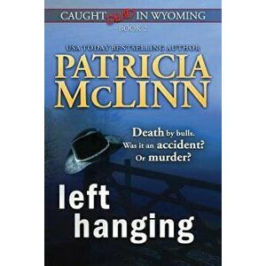 Left Hanging (Caught Dead in Wyoming, Book 2), Paperback - Patricia McLinn imagine