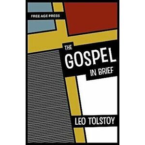 The Gospel in Brief, Paperback - Leo Nikolayevich Tolstoy imagine