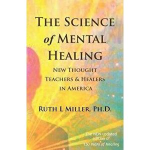 The Science of Mental Healing: New Thought Teachers and Healers in America, Paperback - Ruth Miller imagine