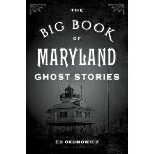 The Big Book of Maryland Ghost Stories, Paperback - Ed Okonowicz imagine
