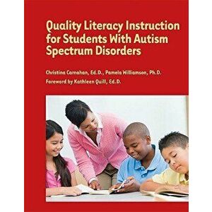Quality Literacy Instruction for Students with Autism Spectrum Disorders, Paperback - Ed D. Christina Carnahan imagine