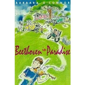 Beethoven in Paradise, Paperback - Barbara O'Connor imagine