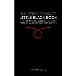 The Forty Servants - Little Black Book, Paperback - Tommie Kelly imagine