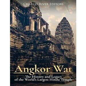 Angkor Wat: The History and Legacy of the World's Largest Hindu Temple, Paperback - Charles River Editors imagine