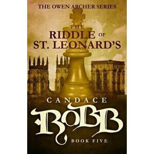 The Riddle of St. Leonard's: The Owen Archer Series - Book Five, Paperback - Candace Robb imagine