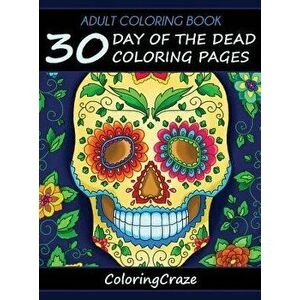 Adult Coloring Book: 30 Day Of The Dead Coloring Pages, Día De Los Muertos, Hardcover - Coloringcraze imagine