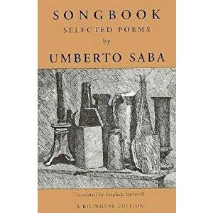 Songbook: Selected Poems from the Canzoniere of Umberto Saba, Paperback - Umberto Saba imagine