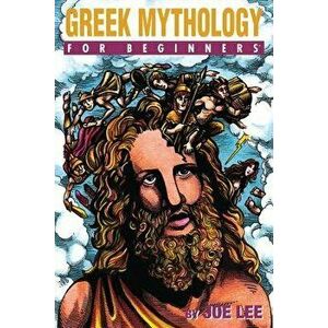 Greek Mythology for Beginners, Paperback - Joe Lee imagine