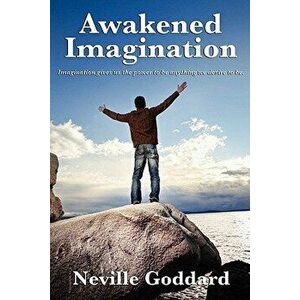 Awakened Imagination, Paperback - Neville Goddard imagine