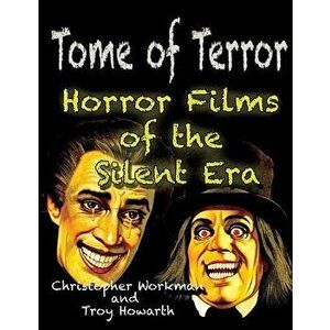 Tome of Terror: Horror Films of the Silent Era, Paperback - Troy Howarth imagine