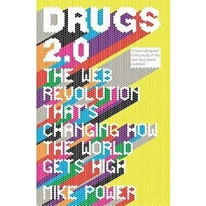 Drugs 2.0: The Web Revolution That's Changing How the World Gets High, Paperback - Mike Power imagine