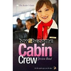 How to become Cabin Crew, Paperback - Jessica Bond imagine
