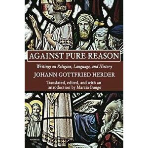 Against Pure Reason, Paperback - Johann Gottfried Herder imagine